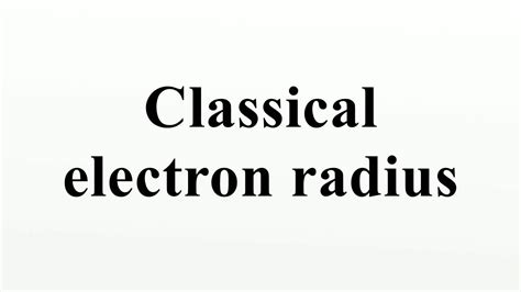 classical electron radius|Quantum Physics I, Lecture Note 3 .